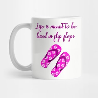 Life is meant to be lived in flip flops Mug